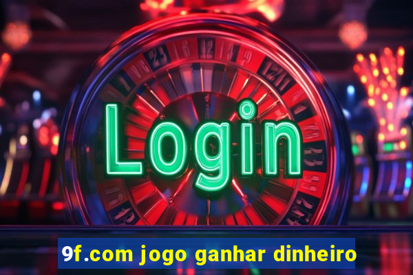 9f.com jogo ganhar dinheiro